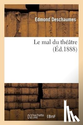 Deschaumes, Edmond - Le Mal Du Theatre