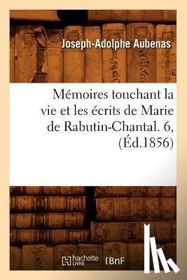 Aubenas, Joseph-Adolphe - Memoires Touchant La Vie Et Les Ecrits de Marie de Rabutin-Chantal. 6, (Ed.1856)