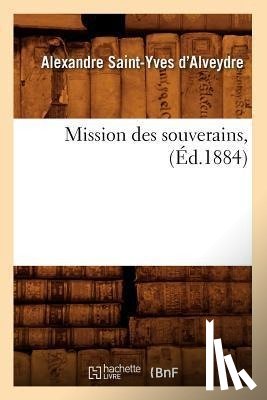 Saint-Yves d'Alveydre, Alexandre - Mission Des Souverains, (Ed.1884)