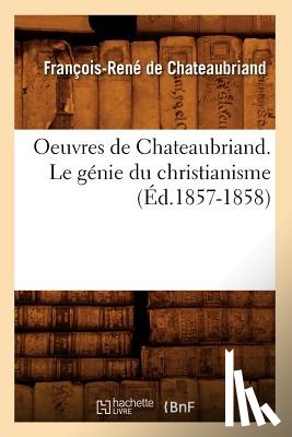 de Chateaubriand, Francois-Rene - Oeuvres de Chateaubriand. Le Genie Du Christianisme (Ed.1857-1858)