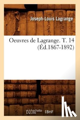 Lagrange, Joseph Louis - Oeuvres de Lagrange. T. 14 (Ed.1867-1892)