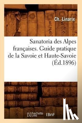 Linarix, Ch - Sanatoria Des Alpes Francaises. Guide Pratique de la Savoie Et Haute-Savoie (Ed.1896)