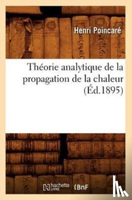Poincare, Henri - Theorie Analytique de la Propagation de la Chaleur (Ed.1895)