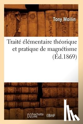 Moilin, Tony - Traite Elementaire Theorique Et Pratique de Magnetisme (Ed.1869)