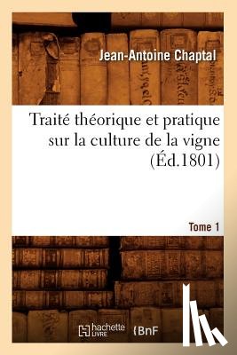 Chaptal, Jean Antoine Claude - Traite Theorique Et Pratique Sur La Culture de la Vigne. Tome 1 (Ed.1801)