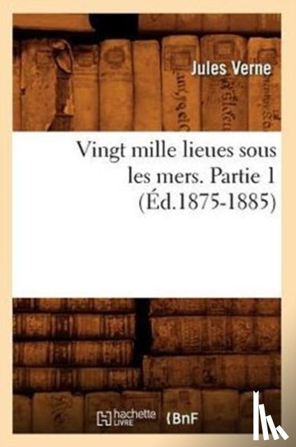 Verne, Jules - Vingt Mille Lieues Sous Les Mers. Partie 1 (Ed.1875-1885)
