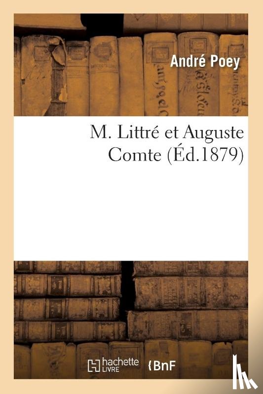 Poey, Andre - M. Littre Et Auguste Comte