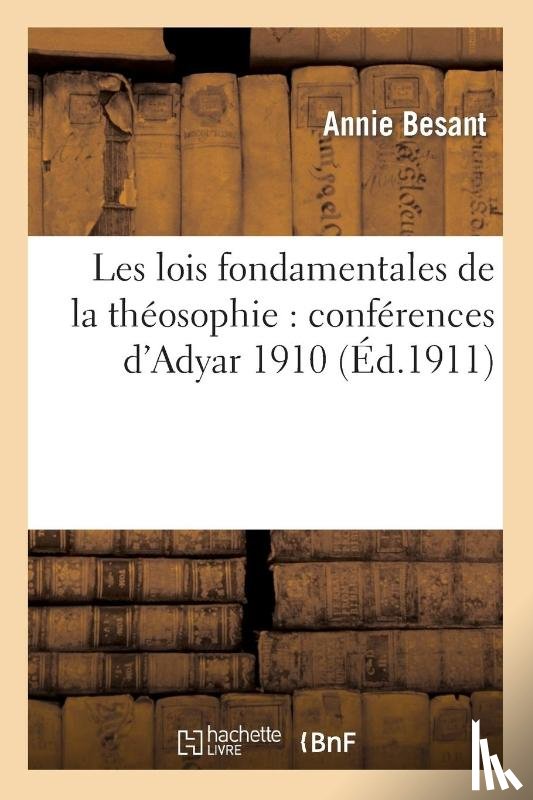 Besant, Annie - Les Lois Fondamentales de la Theosophie: Conferences d'Adyar 1910