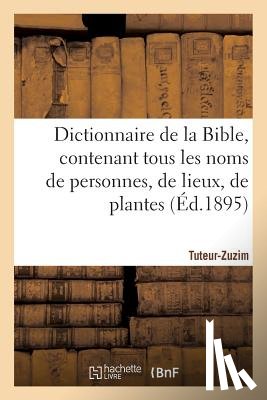 Sans Auteur - Dictionnaire de la Bible, Contenant Tous Les Noms de Personnes, de Lieux, Fascicule 39 Tuteur-Zuzim