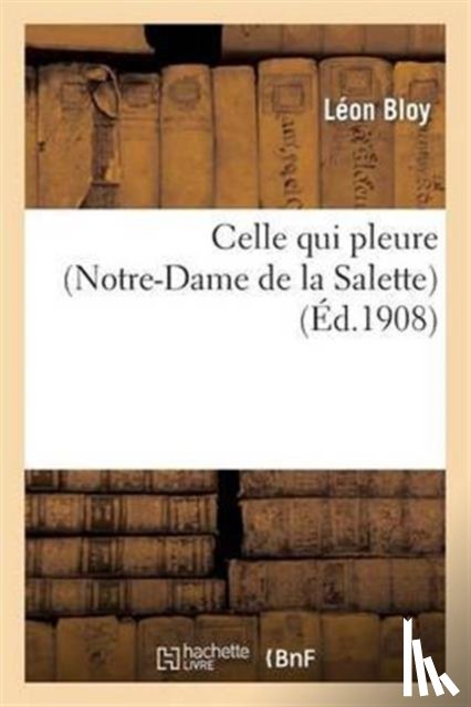 Bloy-L - Celle Qui Pleure (Notre-Dame de la Salette)