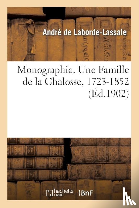 de Laborde-Lassale, Andre - Monographie. Une Famille de la Chalosse, 1723-1852