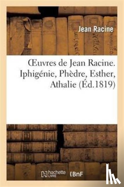 Racine, Jean - Oeuvres de Jean Racine. Iphigenie, Phedre, Esther, Athalie, Plan Du 1er Acte d'Iphigenie En Tauride