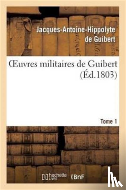 de Guibert, Jacques-Antoine Hippolyte - Oeuvres Militaires de Guibert. Tome 1