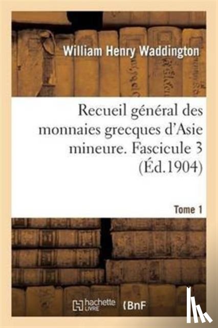 Waddington, William Henry - Recueil General Des Monnaies Grecques d'Asie Mineure. Tome 1, Fascicule 3