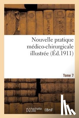 Sans Auteur - Nouvelle Pratique Medico-Chirurgicale Illustree. Tome 7