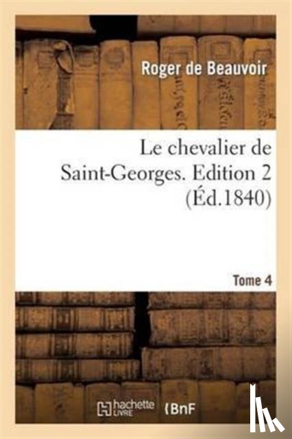 de Beauvoir, Roger - Le Chevalier de Saint-Georges. Edition 2, Tome 4