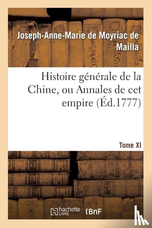 de Moyriac de Mailla, Joseph-Anne-Marie - Histoire Generale de la Chine, Ou Annales de CET Empire. T. XI