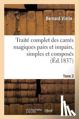 Violle, Bernard - Traite Complet Des Carres Magiques Pairs Et Impairs, Simples Et Composes Tome 2