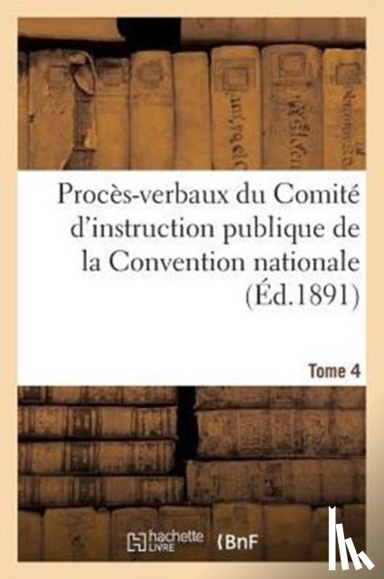 Sans Auteur - Proces-Verbaux Du Comite d'Instruction Publique de la Convention Nationale. Tome 4