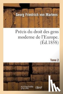 Martens, Georg Friedrich Von - Precis Du Droit Des Gens Moderne de l'Europe. Tome Second