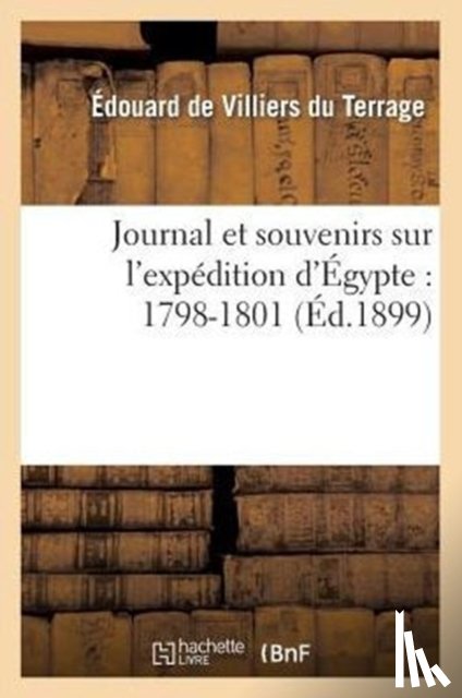 de Villiers Du Terrage, Edouard - Journal Et Souvenirs Sur l'Expedition d'Egypte: 1798-1801