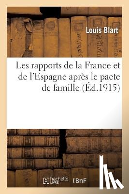 Blart - Les Rapports de la France Et de l'Espagne Apres Le Pacte de Famille