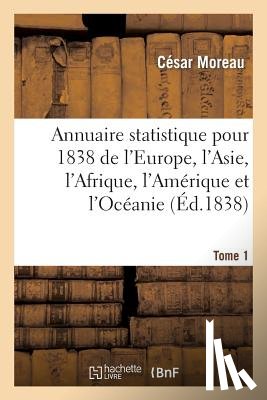 Moreau, Cesar, Slowaczynski - Annuaire Statistique Pour 1838 de l'Europe, l'Asie, l'Afrique, l'Amerique Et l'Oceanie Tome 1