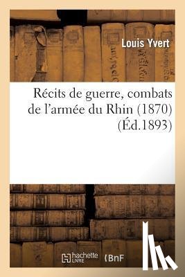 Yvert, Louis - Recits de Guerre, Combats de l'Armee Du Rhin (1870)