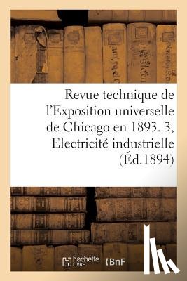 Sans Auteur - Revue Technique de l'Exposition Universelle de Chicago En 1893 Partie 3