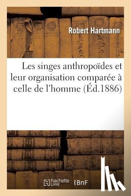 Hartmann, Robert - Les Singes Anthropoides Et Leur Organisation Comparee A Celle de l'Homme