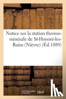 Sans Auteur - Notice Sur La Station Thermo-Minerale de St-Honore-Les-Bains (Nievre)
