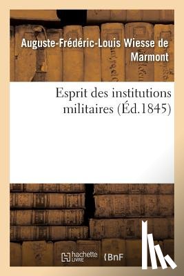 Wiesse de Marmont, Auguste-Frederic-Louis - Esprit Des Institutions Militaires