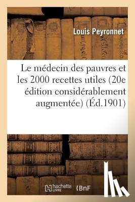 Peyronnet-L - Le Medecin Des Pauvres Et Les 2000 Recettes Utiles 20 Edition Considerablement Augmentee