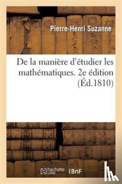 Suzanne, Pierre-Henri - de la Maniere d'Etudier Les Mathematiques. 2e Edition