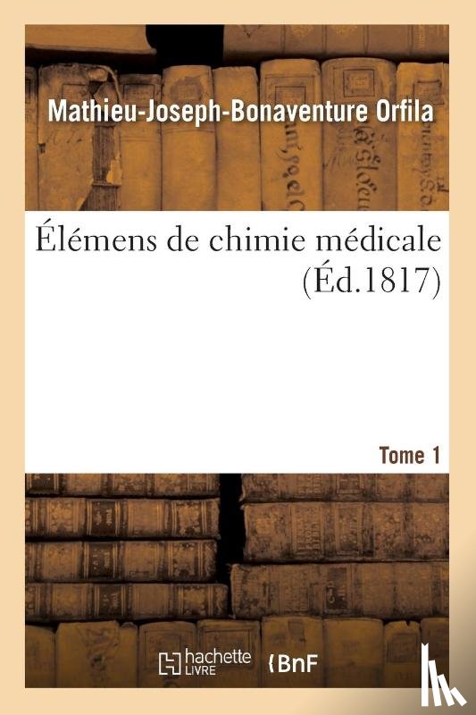 Orfila, Mathieu-Joseph-Bonaventure - Elemens de Chimie Medicale. Tome 1