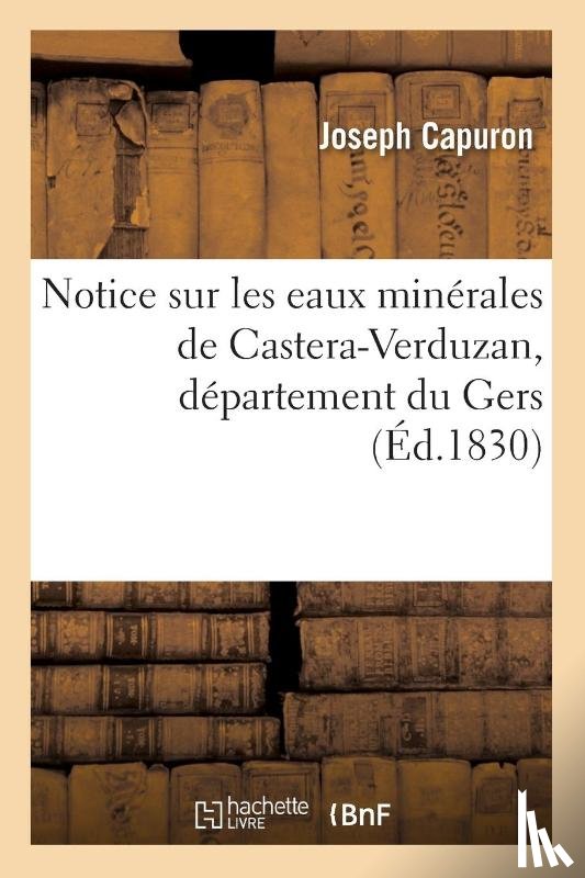 Capuron, Joseph - Notice Sur Les Eaux Minerales de Castera-Verduzan, Departement Du Gers