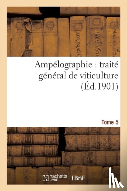 Vermorel, Victor - Ampelographie: Traite General de Viticulture. Tome 5