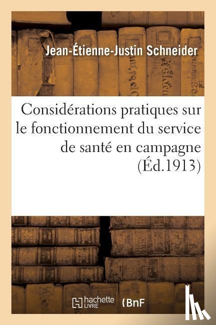 Schneider, Jean-Etienne-Justin - Considerations Pratiques Sur Le Fonctionnement Du Service de Sante En Campagne