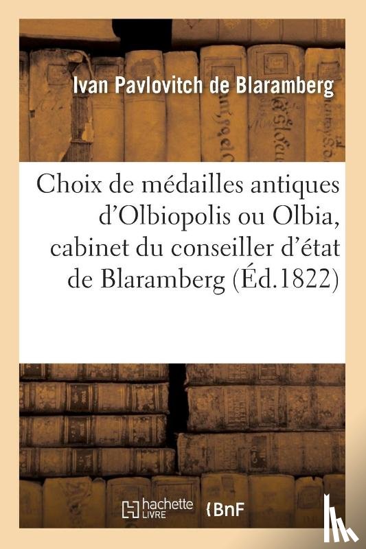 Blaramberg - Choix de Medailles Antiques d'Olbiopolis Ou Olbia, Cabinet Du Conseiller d'Etat de Blaramberg