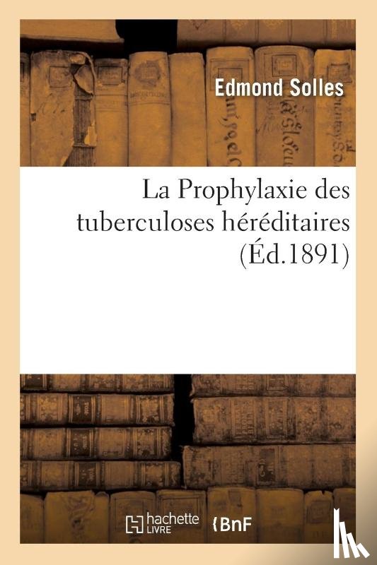Solles, Edmond - La Prophylaxie Des Tuberculoses Hereditaires