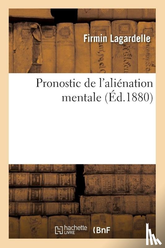 Lagardelle - Pronostic de l'Alienation Mentale