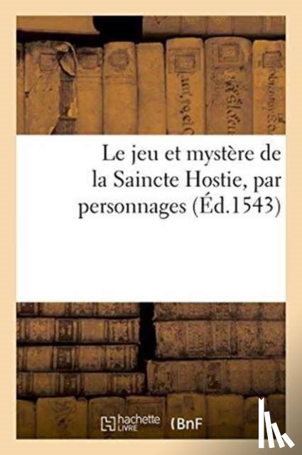 Sans Auteur - Le Jeu Et Mystere de la Saincte Hostie, Par Personnages