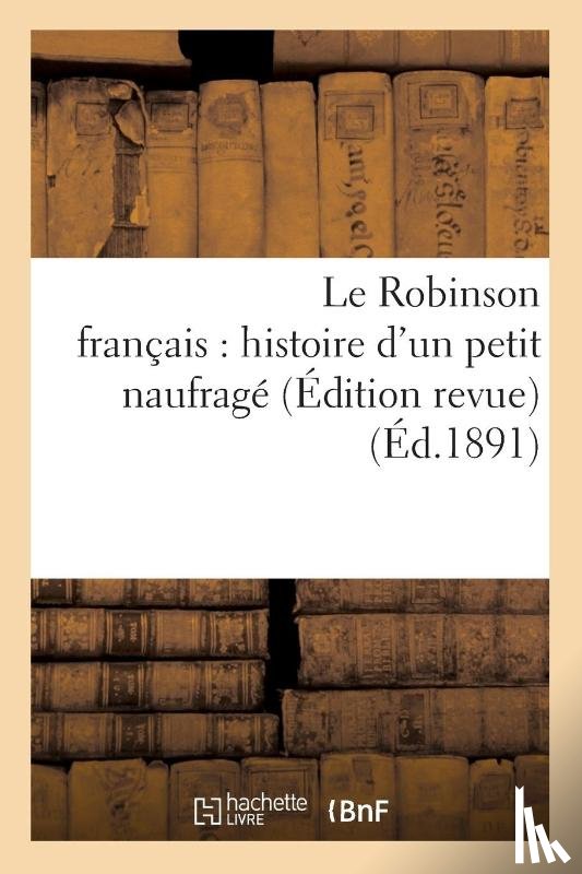 Du Chatenet, E - Le Robinson Francais: Histoire d'Un Petit Naufrage Edition Revue