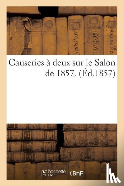 Sans Auteur - Causeries A Deux Sur Le Salon de 1857
