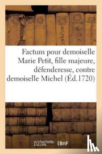 de Lacoursiere - Factum Pour Demoiselle Marie Petit, Fille Majeure, Defenderesse, Contre Demoiselle