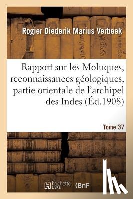 Verbeek, Rogier Diederik Marius - Rapport Sur Les Moluques: Reconnaissances Geologiques Dans La Partie Orientale de Tome 37