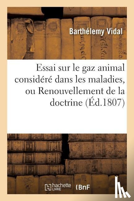 Vidal, Barthelemy - Essai Sur Le Gaz Animal Considere Dans Les Maladies, Ou Renouvellement de la Doctrine de Galien,
