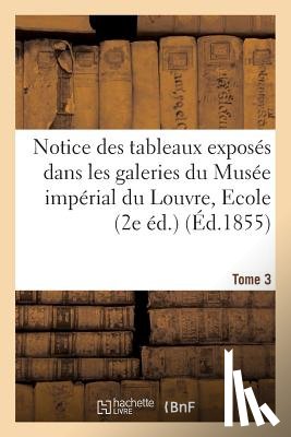 Villot, Frederic - Notice Des Tableaux Exposes Dans Les Galeries Du Musee National Du Louvre. Tome 3