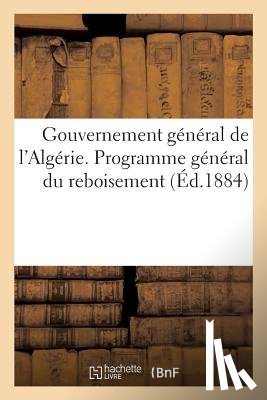 Sans Auteur - Gouvernement General de l'Algerie. Programme General Du Reboisement