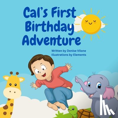 Vilone, Denise - Cal's First Birthday Adventure: Written by Denise Vilone
